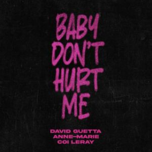 David Guetta, Anne-Marie & Coi Leray – Baby Don’t Hurt Me (Radio Date: 07-04-2023)