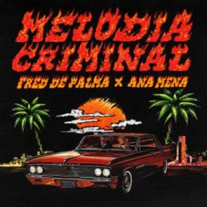 Fred De Palma, Ana Mena, Takagi & Ketra - Melodia Criminal (Radio Date: 07-07-2023)