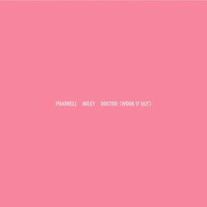 Pharrell Williams & Miley Cyrus - Doctor (Work It Out) (Radio Date: 08-03-2024)